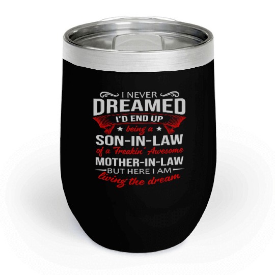 Being a son in law of a awesome mother in law Chill Wine Tumblers