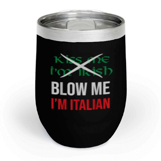 Kiss Me Im Irish Blow Me Im Italian St Patricks Chill Wine Tumblers