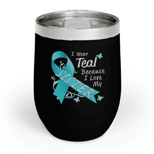 Love Sister Teal Ribbon Ovarian Cancer Awareness S Chill Wine Tumblers