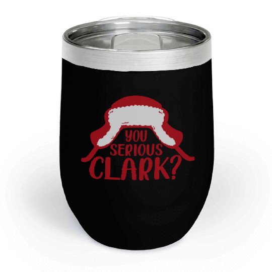 YOU SERIOUS CLARK - FUNNY CHRISTMAS Chill Wine Tumblers