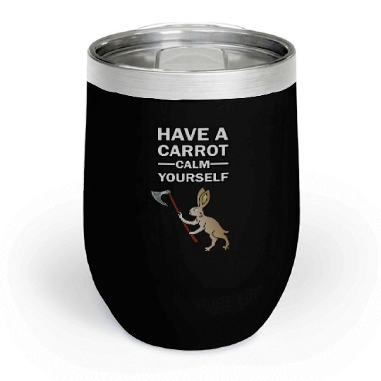 Have A Carrot Calm Yourself Chill Wine Tumblers