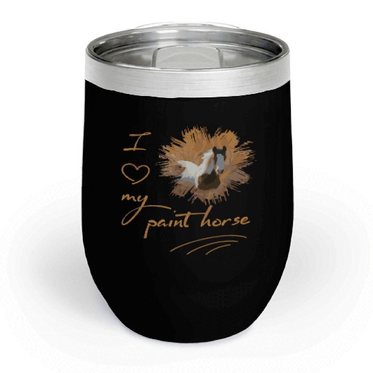 Paint Horse I Love My Paint Horse Chill Wine Tumblers