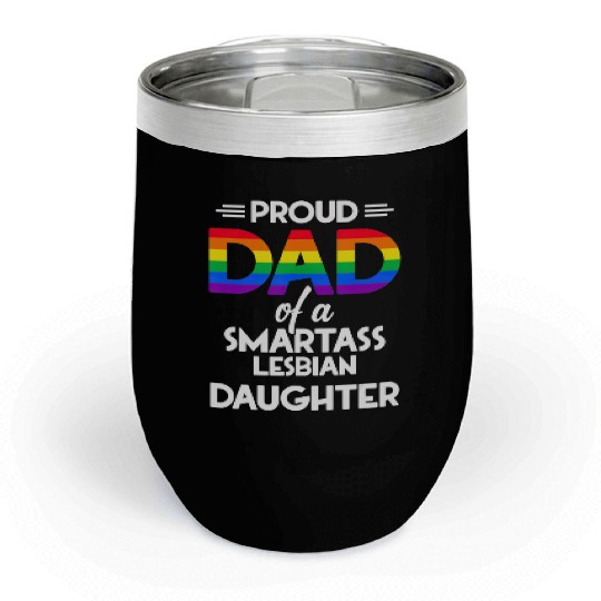 Proud Dad of A Smartass Lesbian Daughter LGBT Chill Wine Tumblers