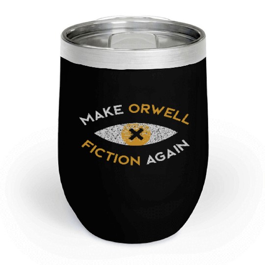 Make Orwell fiction again Philosophy Chill Wine Tumblers
