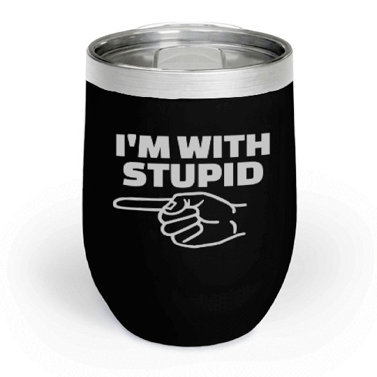 I'm With Stupid Men Gift Chill Wine Tumblers