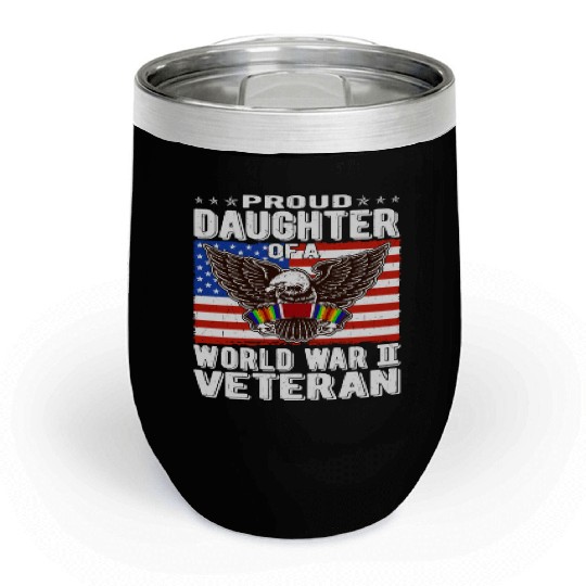 Proud Daughter Of A World War 2 Veteran Patriotic Chill Wine Tumblers