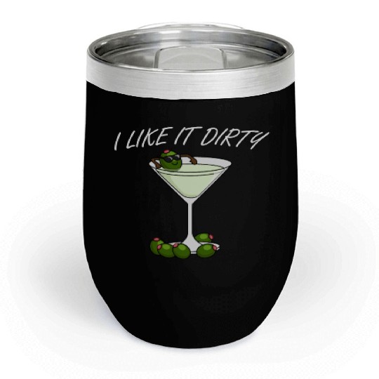 I Like It Dirty Martini Lover Drink Olive Martini Chill Wine Tumblers