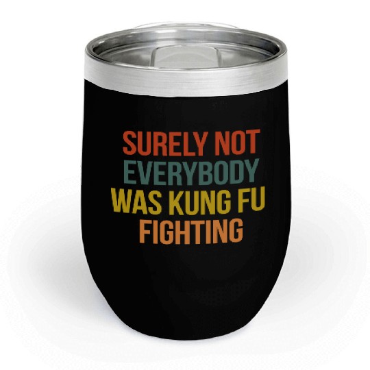 VINTAGE SURELY NOT EVERYBODY WAS KUNG FU FIGHTING Chill Wine Tumblers