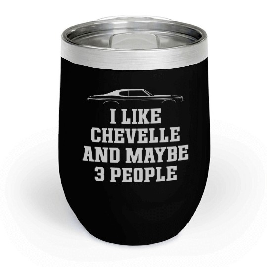 I LIKE CHEVELLE AND MAYBE 3 PEOPLE Chill Wine Tumblers