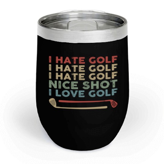 I Hate Golf Nice Shot I Love Golf Chill Wine Tumblers