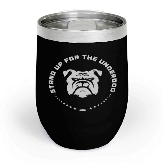 Stand Up For The Underdog Chill Wine Tumblers