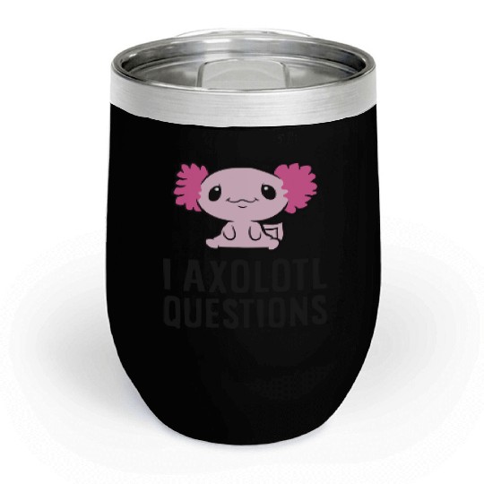 I Axolotl Questions Pet Axolotl Cute Axolotl Chill Wine Tumblers