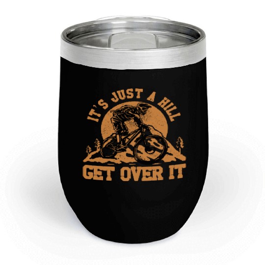 It's just a hill get over it Chill Wine Tumblers