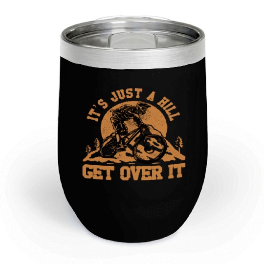 It's just a hill get over it Chill Wine Tumblers