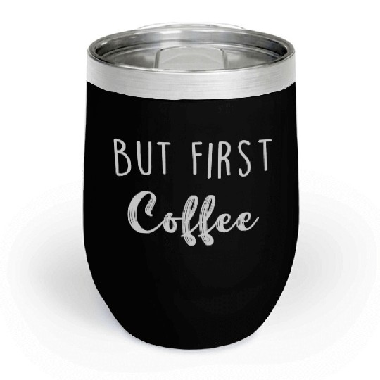 But First Coffee Chill Wine Tumblers