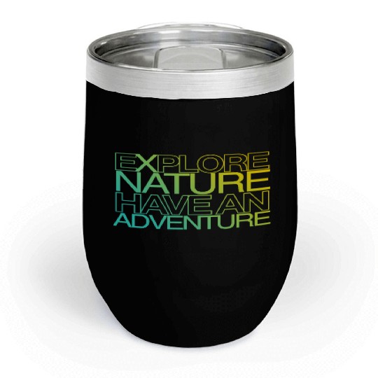 explore nature have an adventure Chill Wine Tumblers