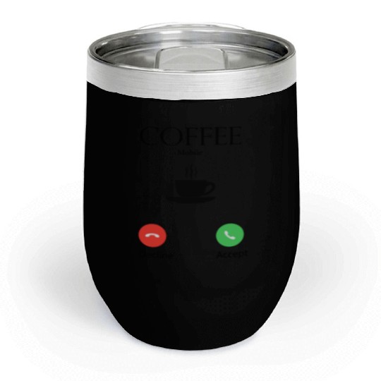 Coffee calling every morning Chill Wine Tumblers