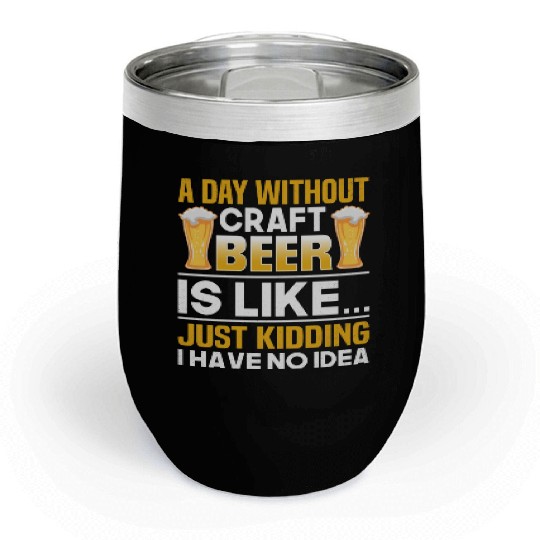 A Day Without Craft Beer Is Like Chill Wine Tumblers