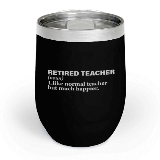 Retired Teacher Definition funny Chill Wine Tumblers