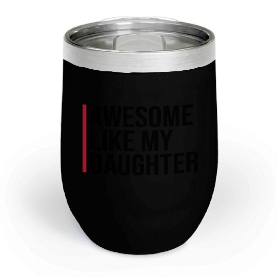 AWESOME LIKE MY DAUGHTER Chill Wine Tumblers