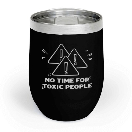 No time for toxic people Chill Wine Tumblers