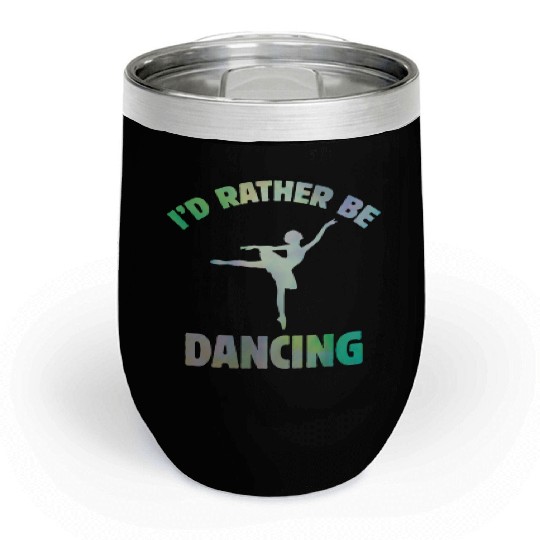 I'd Rather Be Dancing-Teacher ballet-ballerina Chill Wine Tumblers