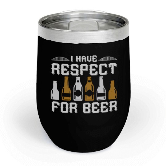 I have respect for beer Chill Wine Tumblers