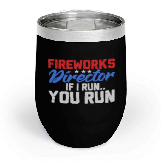 Fireworks Director If I Run You Run, 4th of July Chill Wine Tumblers