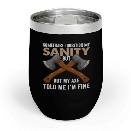 My Axe Told me I'm Fine Funny Axe Throwing Chill Wine Tumblers