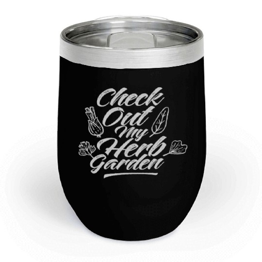 Check Out My Herb Garden Gardening Herbalist Herbs Chill Wine Tumblers