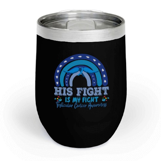 Testicular Cancer His Fight Is My. Funny Sarcasm Chill Wine Tumblers