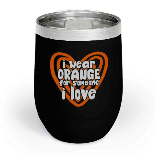 I Wear Orange For Someone I Love Leukemia Cancer Chill Wine Tumblers