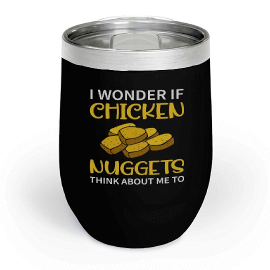 I Wonder If Chicken Nuggets Think About Me To - Fa Chill Wine Tumblers