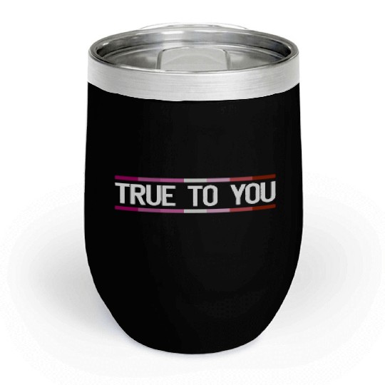 True to you - Lesbian Queer LGBTIQ+ Gay Pride Chill Wine Tumblers