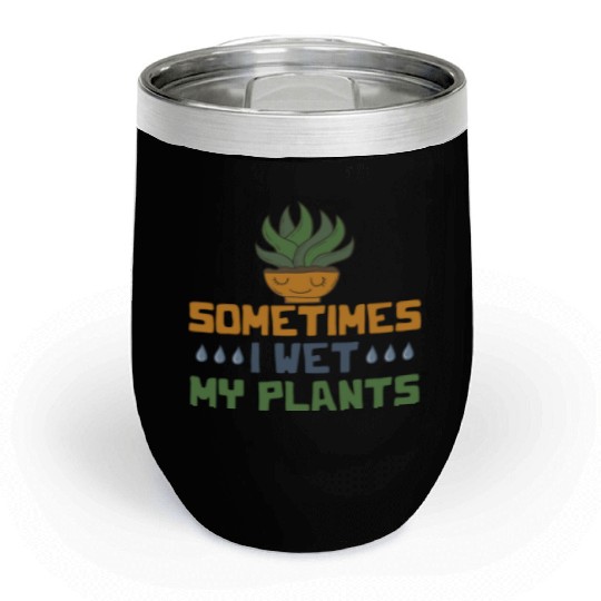 Sometimes I Wet My Plants Vegetarian I Love Garden Chill Wine Tumblers
