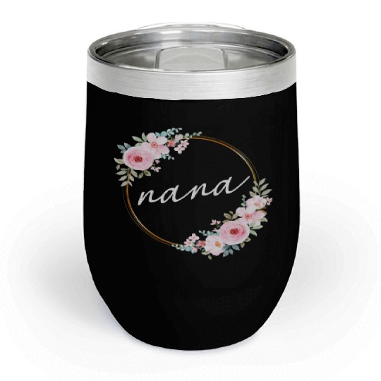 Nana Gardener Cute Flowers Gardening Grandma Chill Wine Tumblers