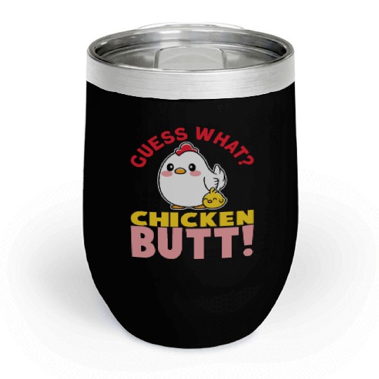 Guess What Chicken Butt Chicken Rooster Farmer Chill Wine Tumblers