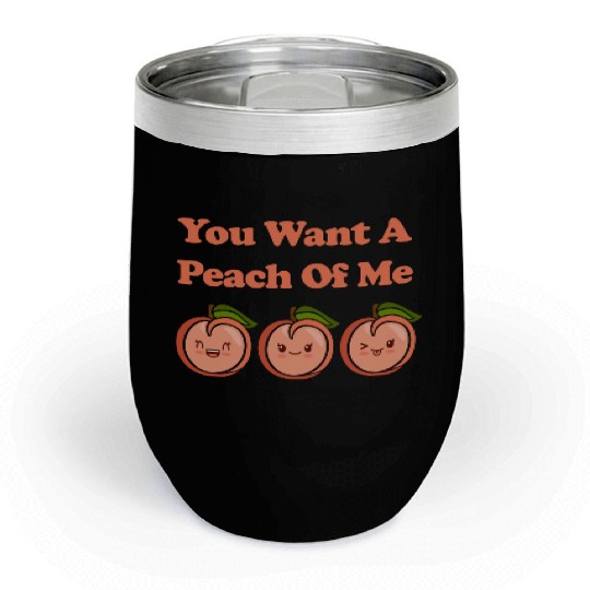 You Want A Peach Of Me Cute Adorable Kawaii Peach Chill Wine Tumblers