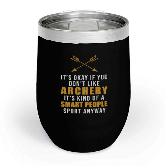 It's Okay If You Don't Like Archery Outdoor Bow Chill Wine Tumblers