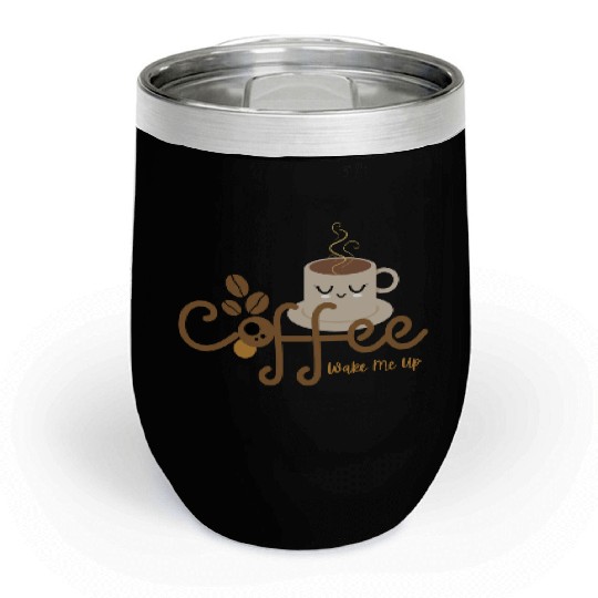Coffee Wake Me Up Chill Wine Tumblers
