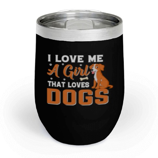 I love me a girl that loves Dogs Chill Wine Tumblers