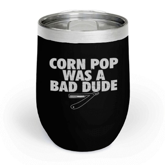 Corn Pop Was A Bad Dude Funny Meme Chill Wine Tumblers