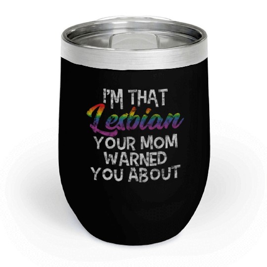 LGBT Gay Pride Lesbian I'm that Lesbian your Mom Chill Wine Tumblers