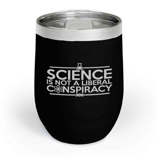 Quality Science Is Not A Liberal Conspiracy Chill Wine Tumblers