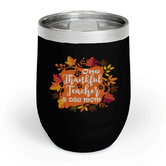 One Thankful Teacher Dog Mom Funny Thanksgiving Chill Wine Tumblers