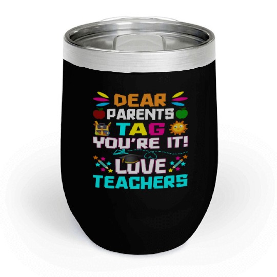 Dear Parents Tag You re it Love Teachers Chill Wine Tumblers