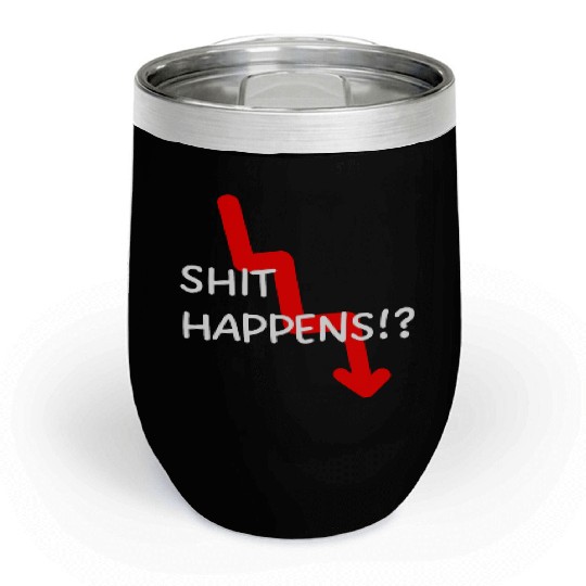 Market Crash Shit Happens Chill Wine Tumblers