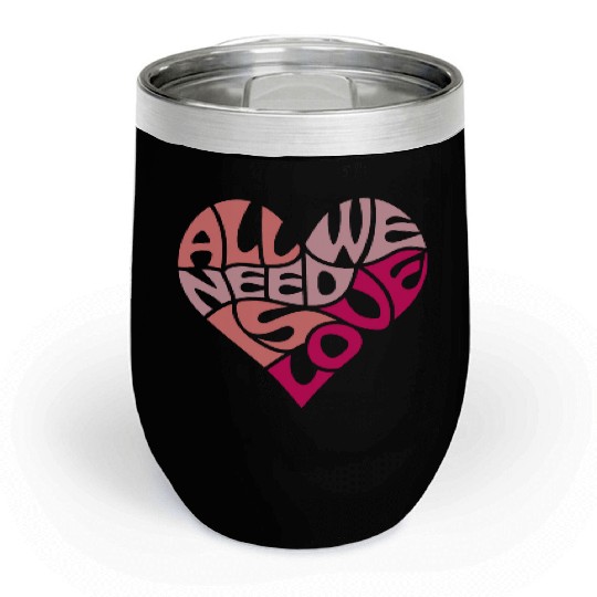 All we need is love Chill Wine Tumblers