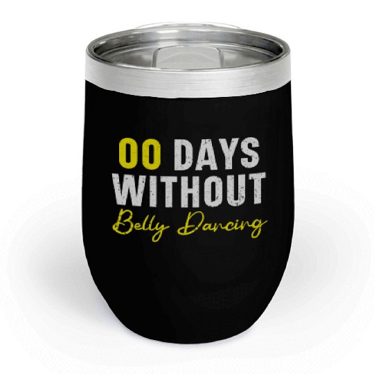 00 Days Without Belly Dancing Shimmy Belly Dancer Chill Wine Tumblers