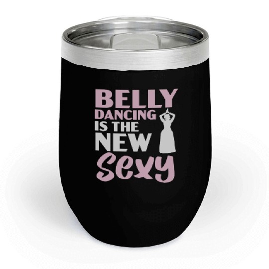 Belly Dancing Is The New Sexy Dance Belly Dancer Chill Wine Tumblers